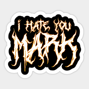 I hate you Mark. Sticker